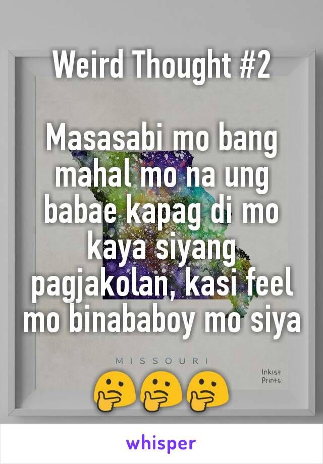 Weird Thought #2

Masasabi mo bang mahal mo na ung babae kapag di mo kaya siyang pagjakolan, kasi feel mo binababoy mo siya

🤔🤔🤔