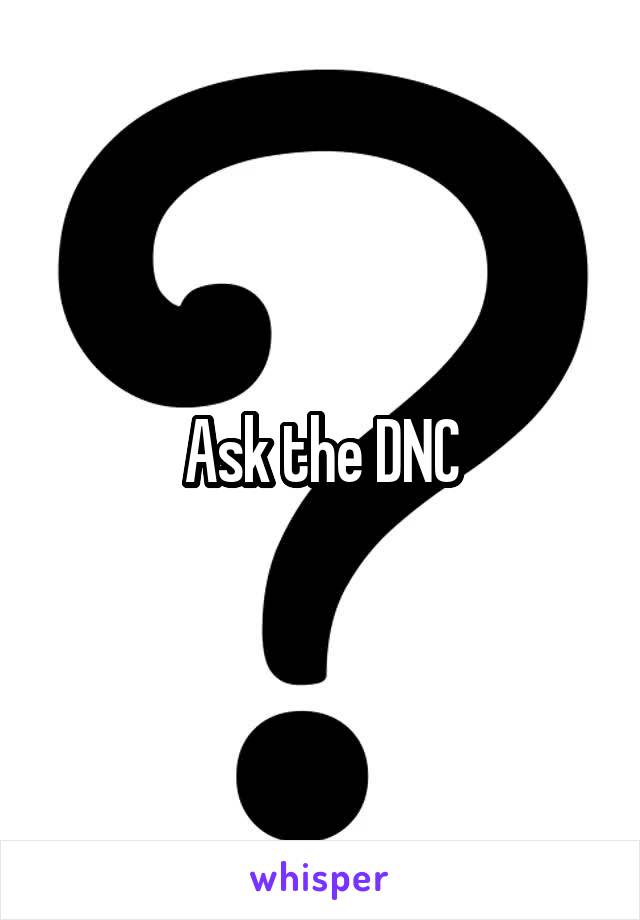 Ask the DNC