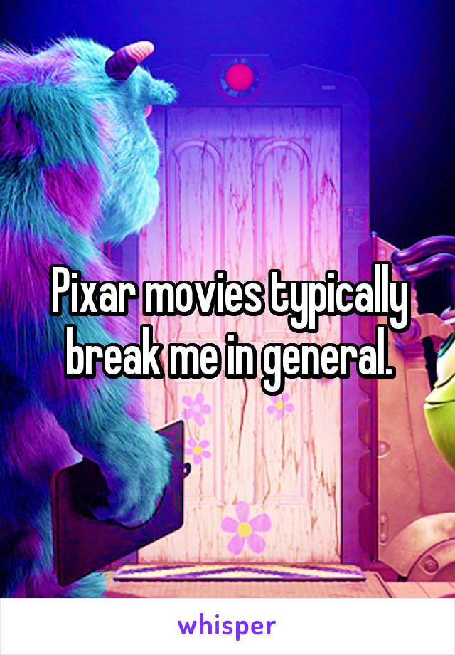 Pixar movies typically break me in general.