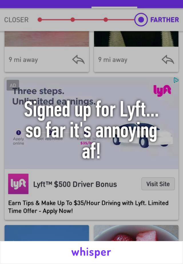 Signed up for Lyft...
so far it's annoying af!