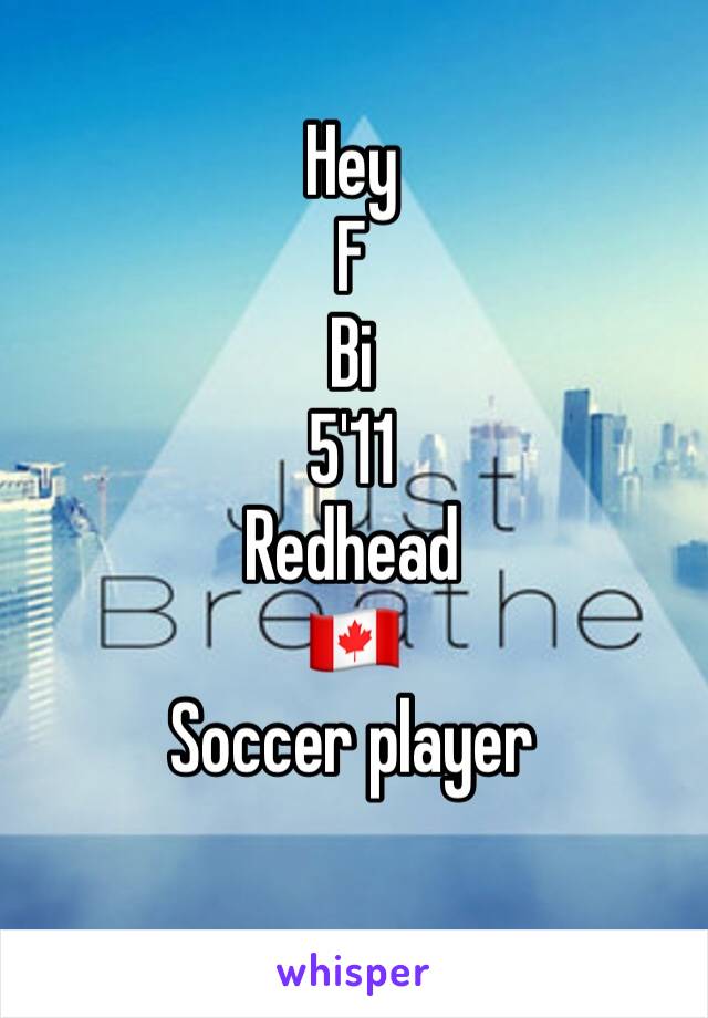 Hey 
F
Bi
5'11
Redhead 
🇨🇦
Soccer player