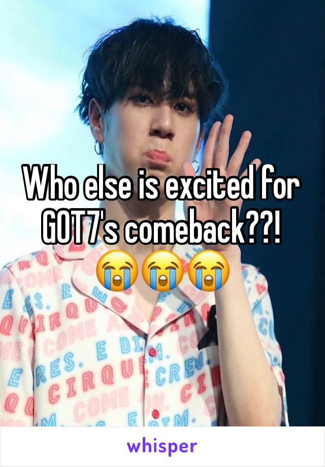 Who else is excited for GOT7's comeback??!
😭😭😭