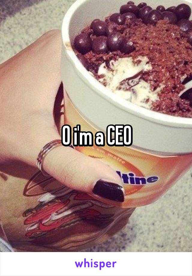 0 i'm a CEO