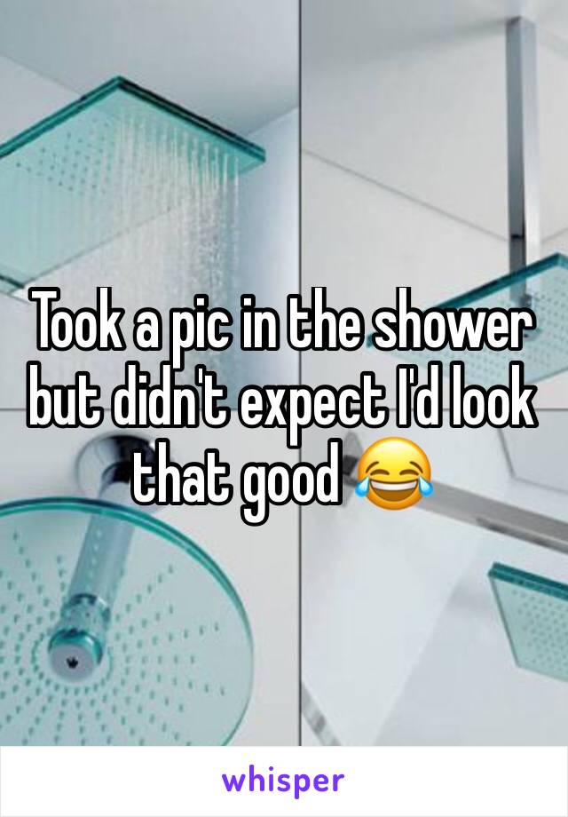 Took a pic in the shower but didn't expect I'd look that good 😂 