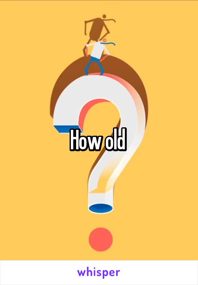 How old 