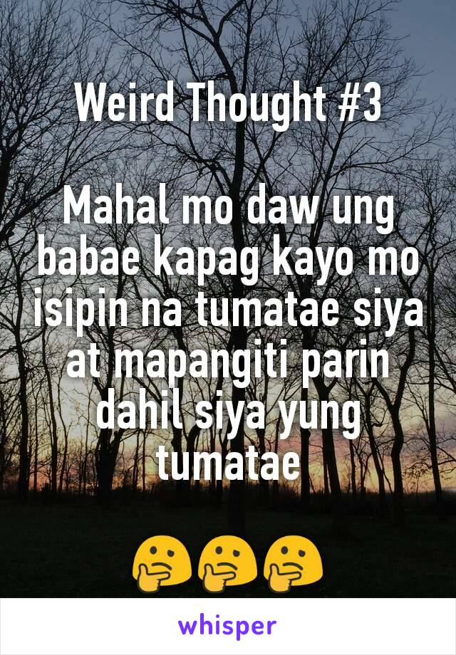 Weird Thought #3

Mahal mo daw ung babae kapag kayo mo isipin na tumatae siya at mapangiti parin dahil siya yung tumatae

🤔🤔🤔