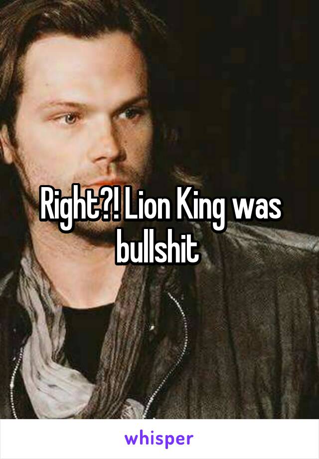 Right?! Lion King was bullshit 