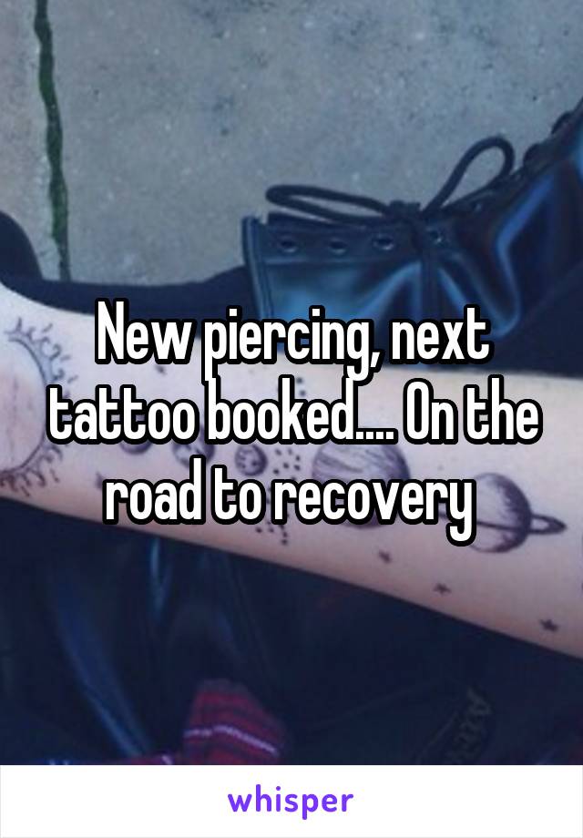 New piercing, next tattoo booked.... On the road to recovery 