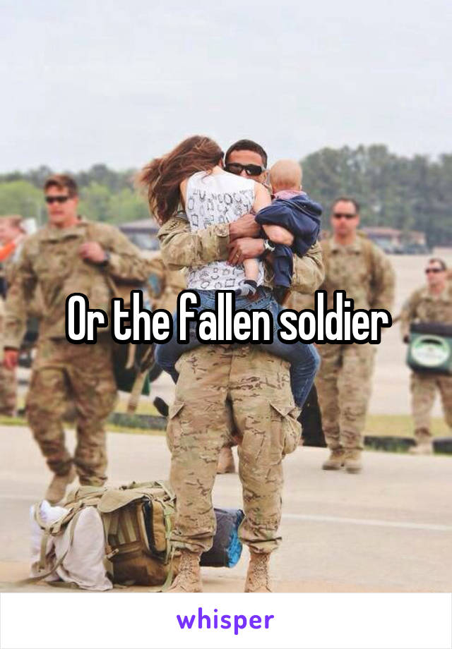 Or the fallen soldier