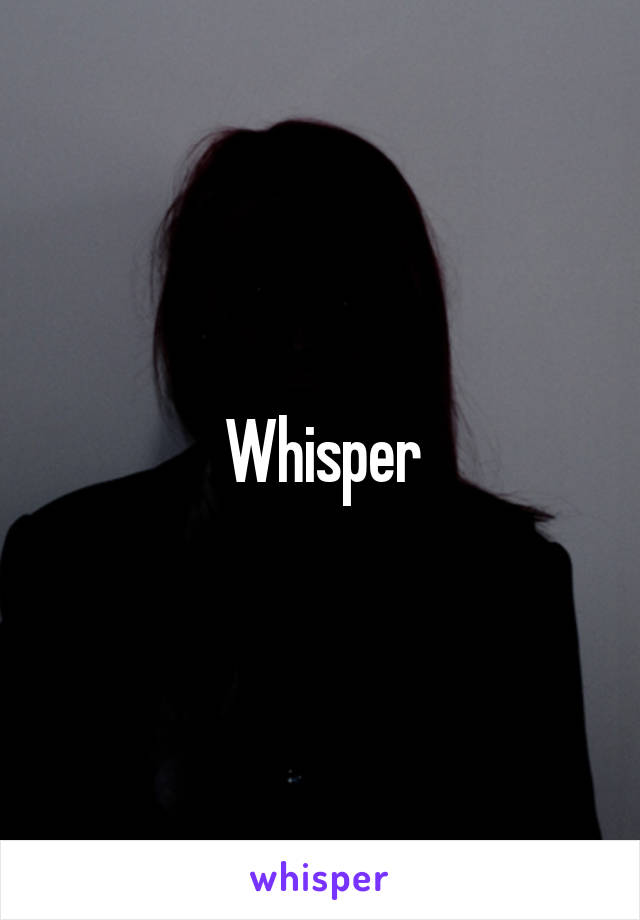 Whisper