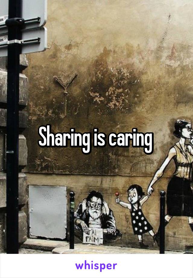 Sharing is caring 