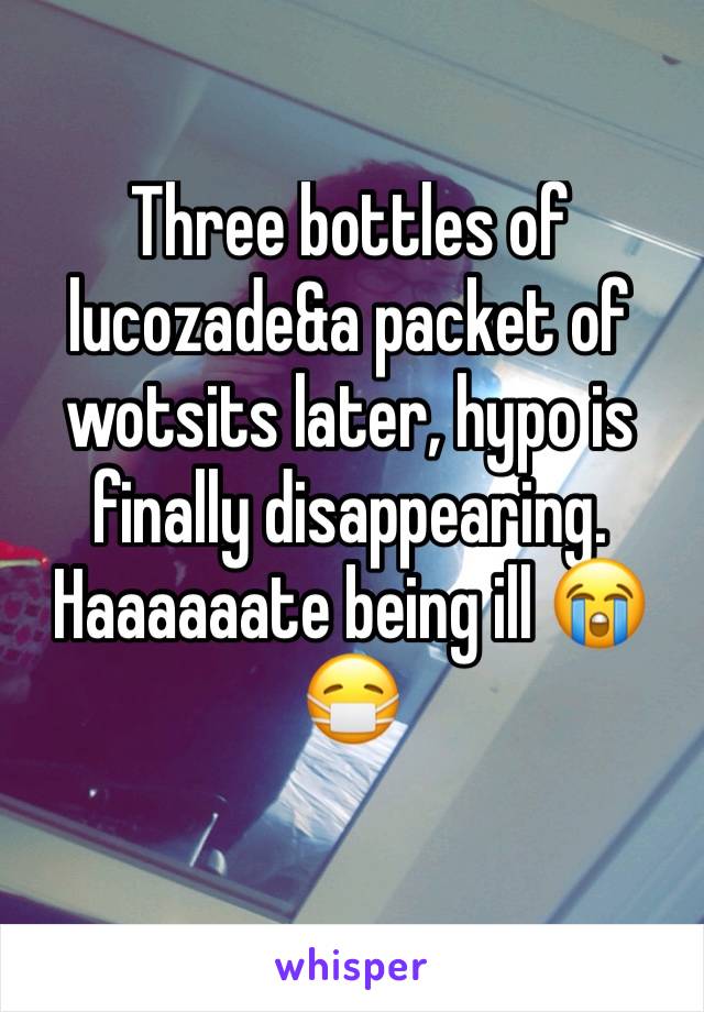 Three bottles of lucozade&a packet of wotsits later, hypo is finally disappearing. Haaaaaate being ill 😭😷