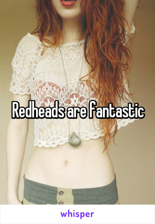 Redheads are fantastic