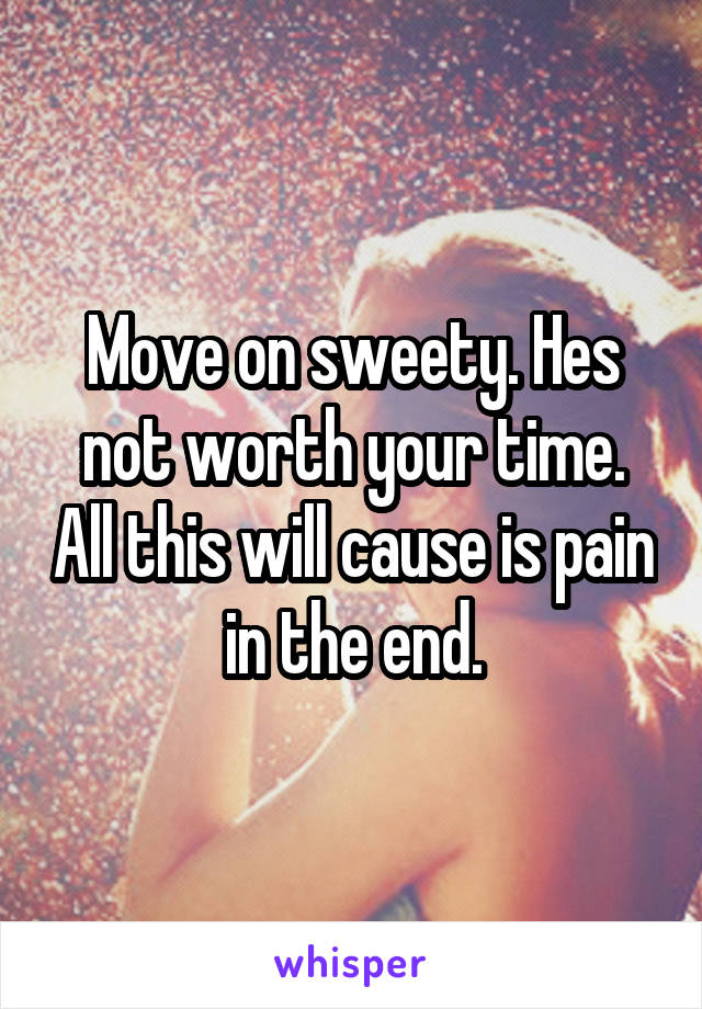Move on sweety. Hes not worth your time. All this will cause is pain in the end.