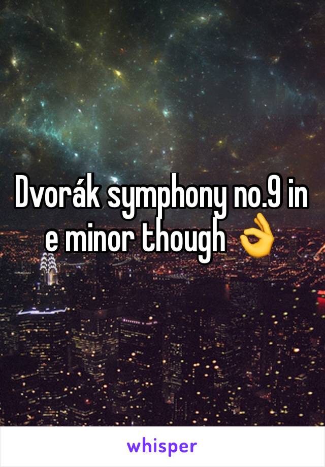 Dvorák symphony no.9 in e minor though 👌