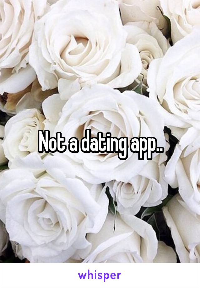 Not a dating app..