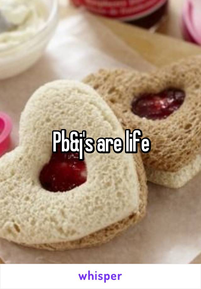 Pb&j's are life