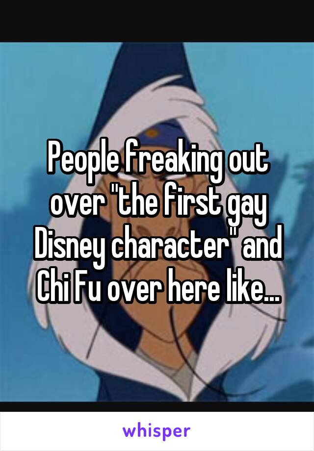 People freaking out over "the first gay Disney character" and Chi Fu over here like...