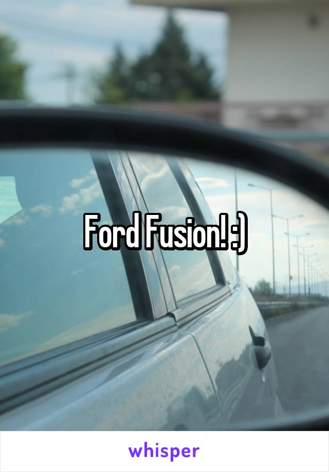 Ford Fusion! :)