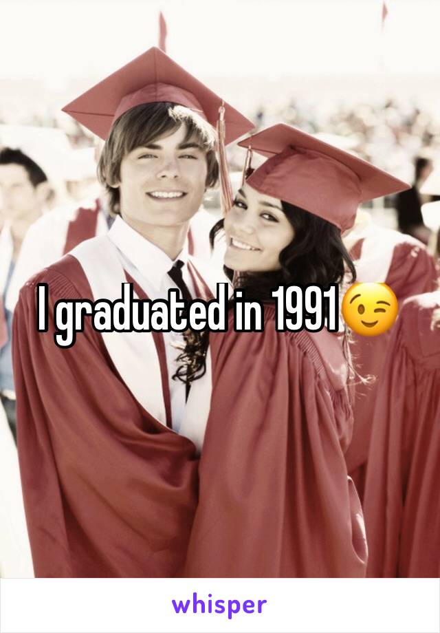 I graduated in 1991😉