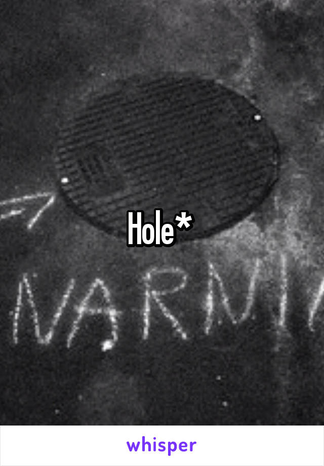 Hole* 