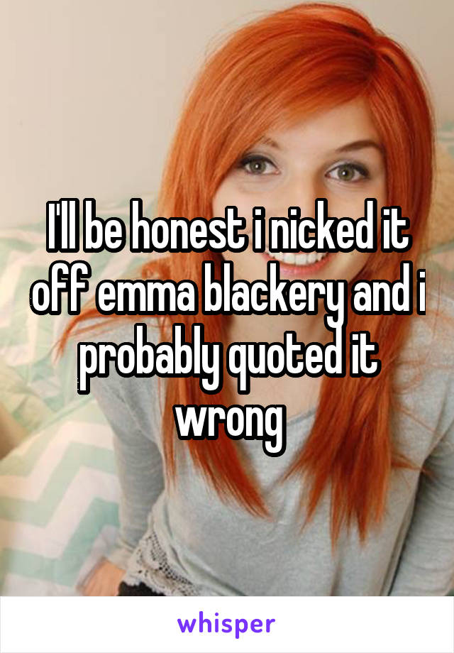 I'll be honest i nicked it off emma blackery and i probably quoted it wrong