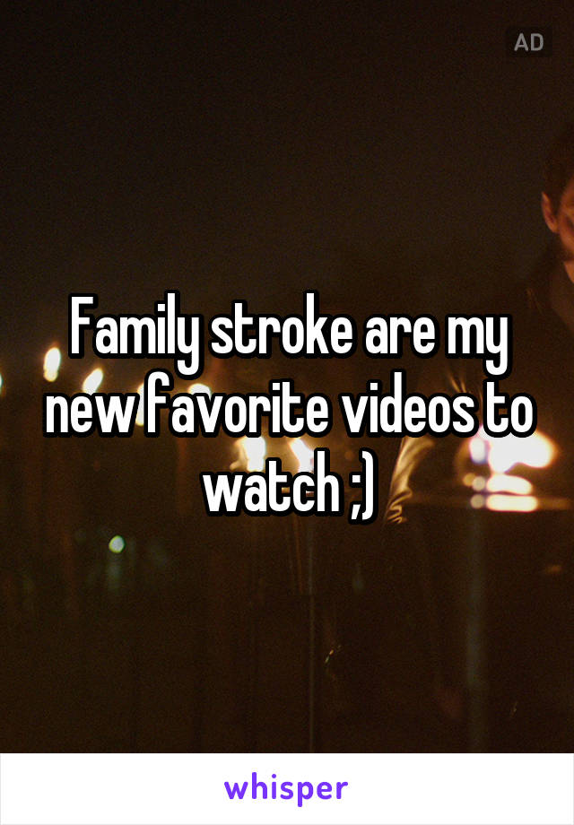 Family stroke are my new favorite videos to watch ;)