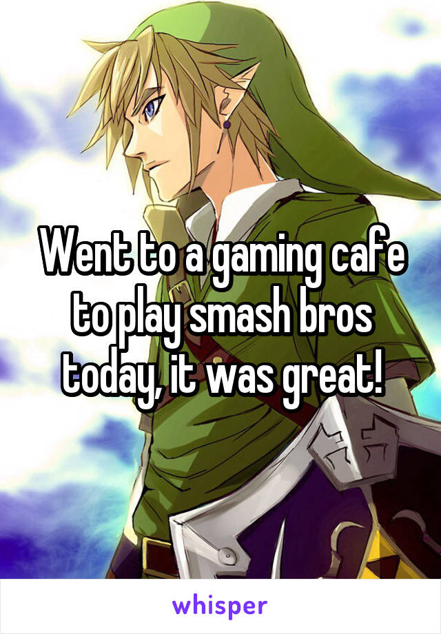 Went to a gaming cafe to play smash bros today, it was great!