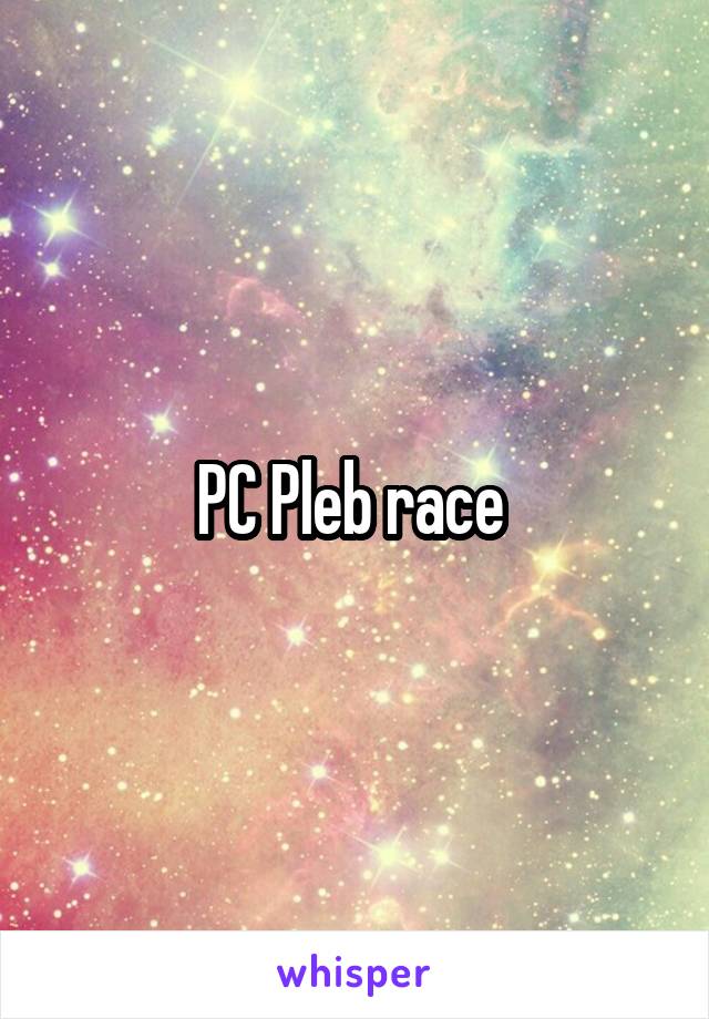 PC Pleb race 