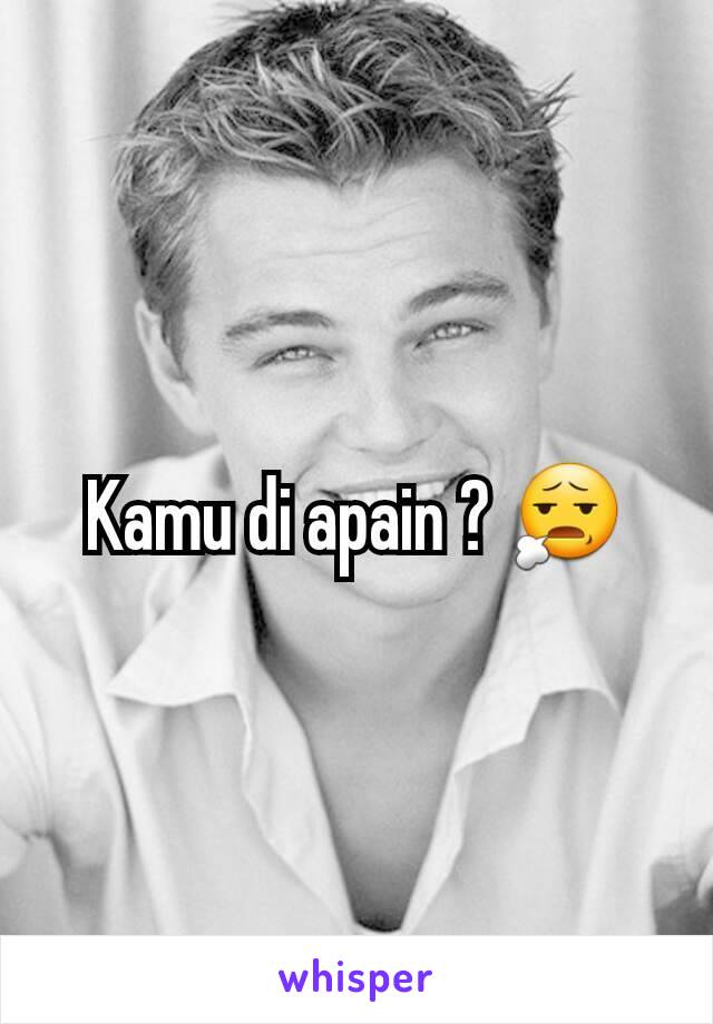 Kamu di apain ? 😧