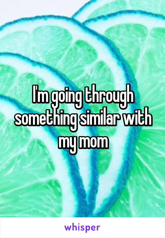 I'm going through something similar with my mom