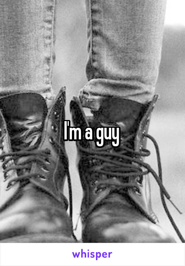 I'm a guy 