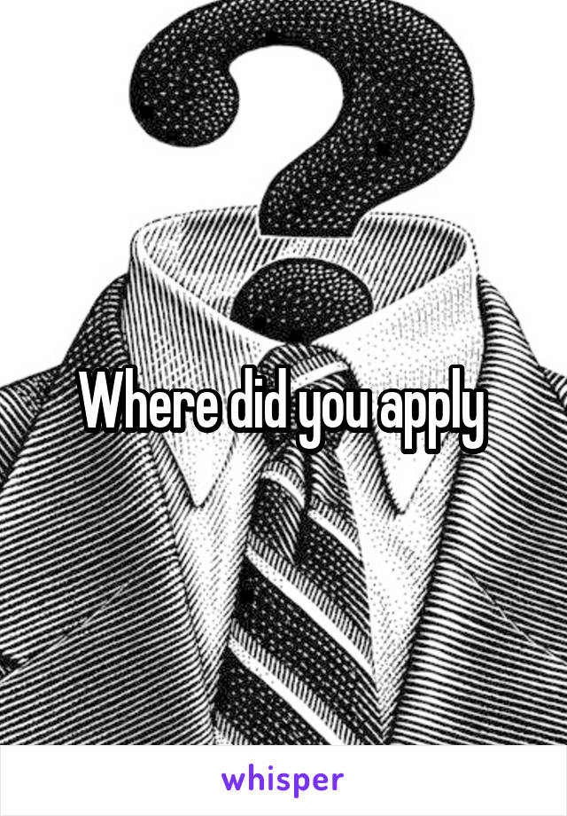 Where did you apply 