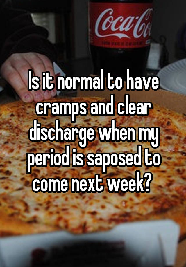 is-it-normal-to-have-cramps-and-clear-discharge-when-my-period-is