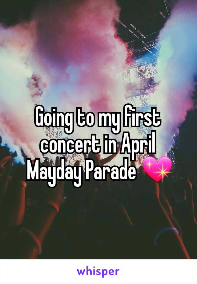 Going to my first concert in April
 Mayday Parade 💖