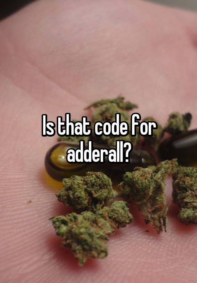 is-that-code-for-adderall