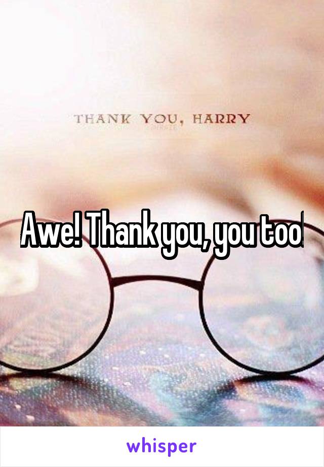 Awe! Thank you, you too!