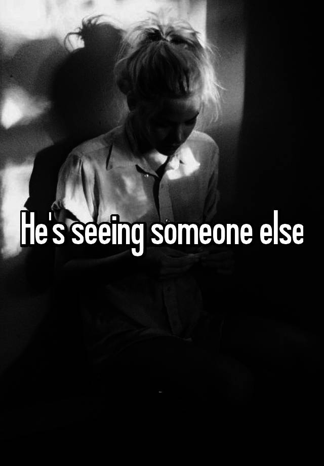 he-s-seeing-someone-else