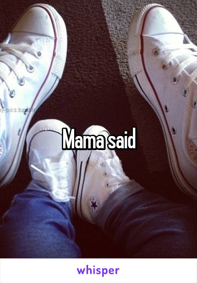 Mama said