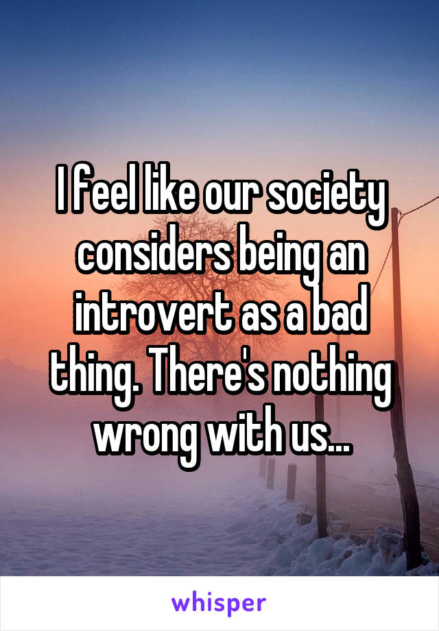 i-feel-like-our-society-considers-being-an-introvert-as-a-bad-thing