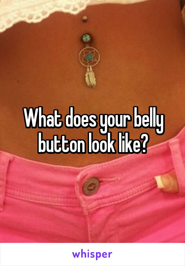 What does your belly button look like?