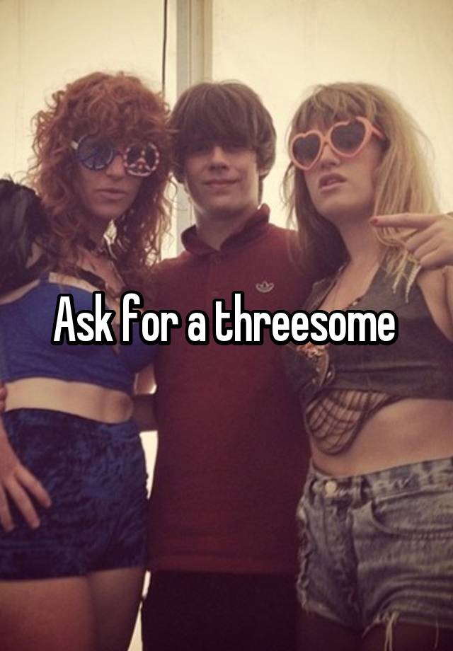 Ask For A Threesome