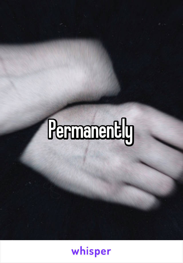 Permanently 