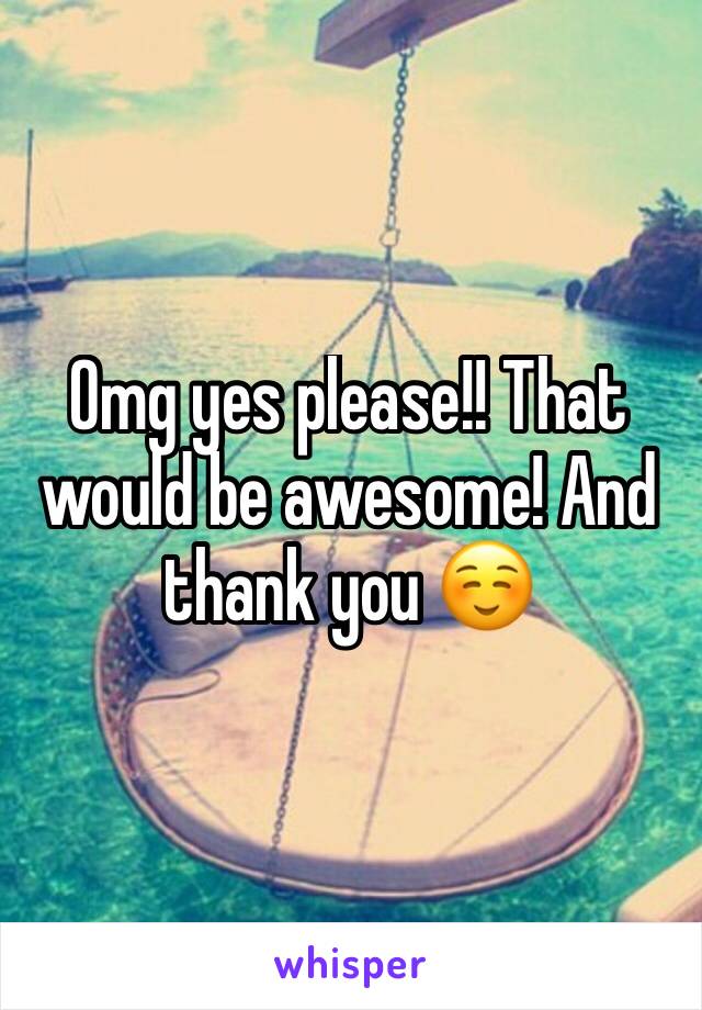 Omg yes please!! That would be awesome! And thank you ☺