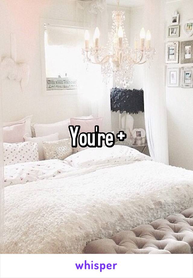 You're +