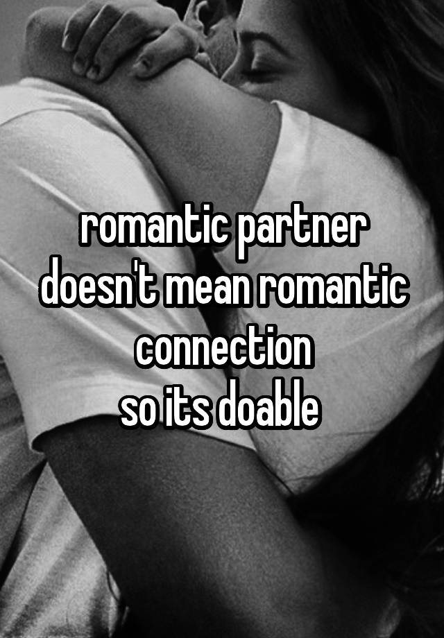 romantic-partner-doesn-t-mean-romantic-connection-so-its-doable