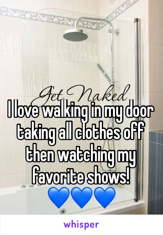 I love walking in my door taking all clothes off then watching my favorite shows!
💙💙💙