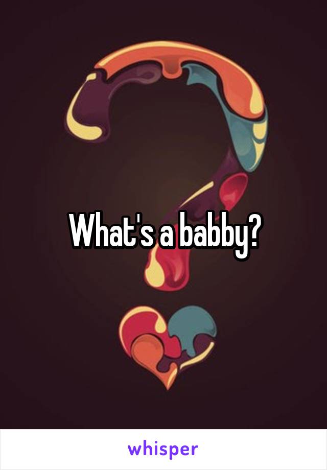 What's a babby?