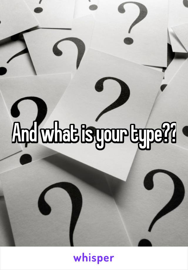 and-what-is-your-type