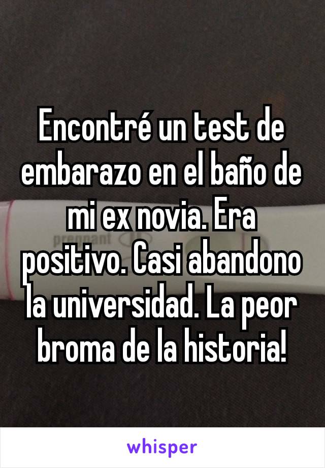 Encontré un test de embarazo en el baño de mi ex novia. Era positivo. Casi abandono la universidad. La peor broma de la historia!